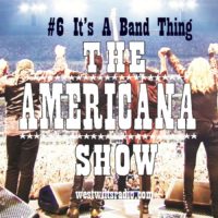 The Americana Show #6 – It’s A Band Thing – 7/10/20