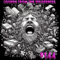 #144 Sounds From The Wilderness 28 July 2024